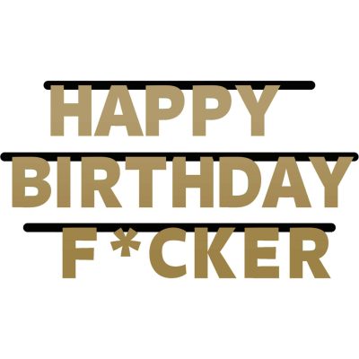 Veggborði, Happy Birthday Fucker